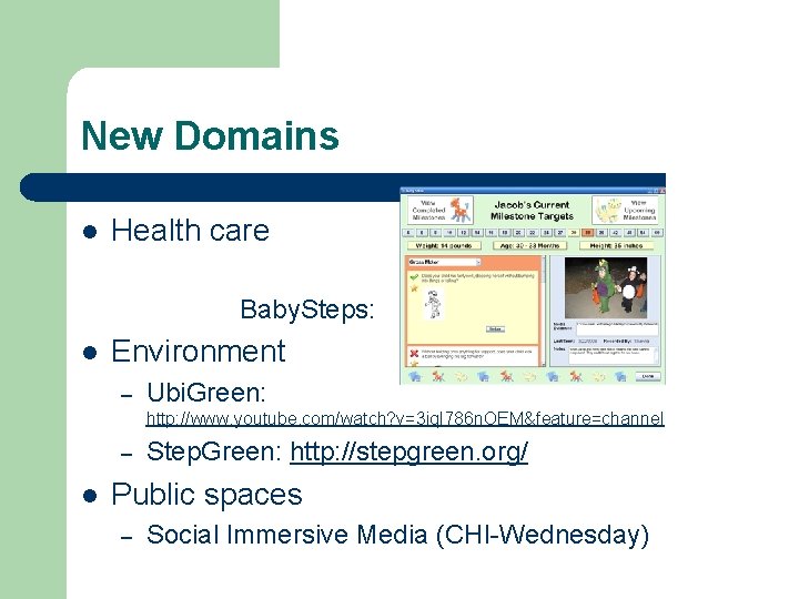 New Domains l Health care Baby. Steps: l Environment – Ubi. Green: http: //www.