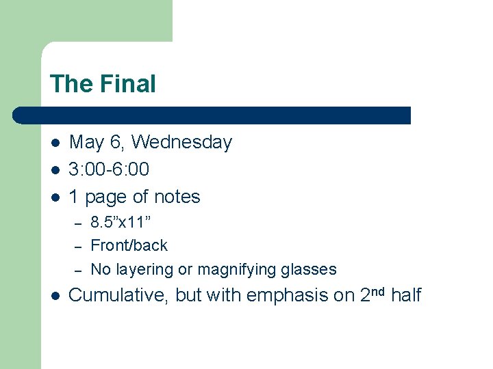 The Final l May 6, Wednesday 3: 00 -6: 00 1 page of notes