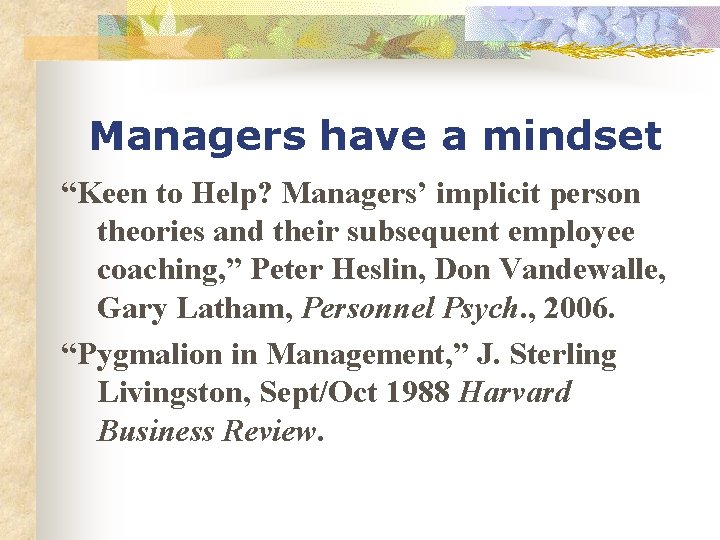 Managers have a mindset “Keen to Help? Managers’ implicit person theories and their subsequent