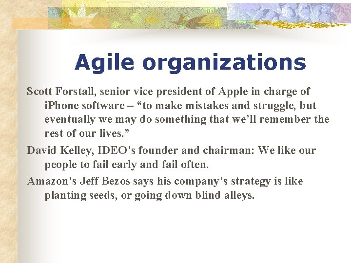 Agile organizations Scott Forstall, senior vice president of Apple in charge of i. Phone