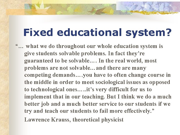 Fixed educational system? “… what we do throughout our whole education system is give