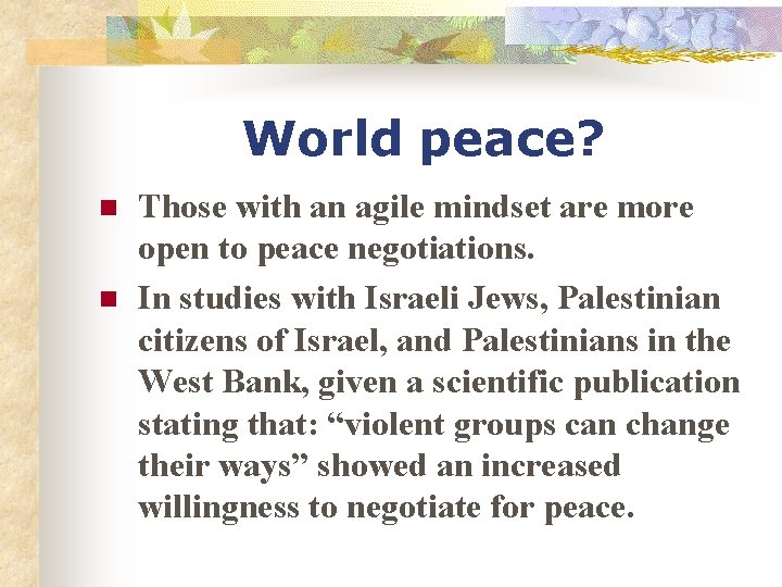 World peace? n n Those with an agile mindset are more open to peace