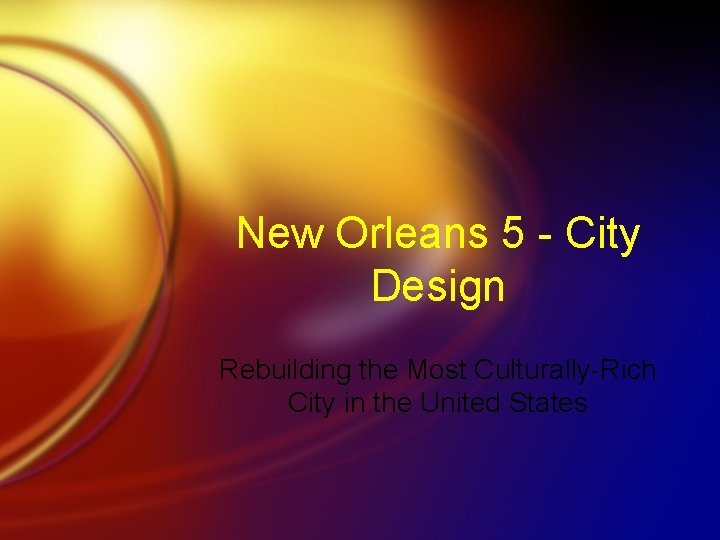 New Orleans 5 - City Design Rebuilding the Most Culturally-Rich City in the United