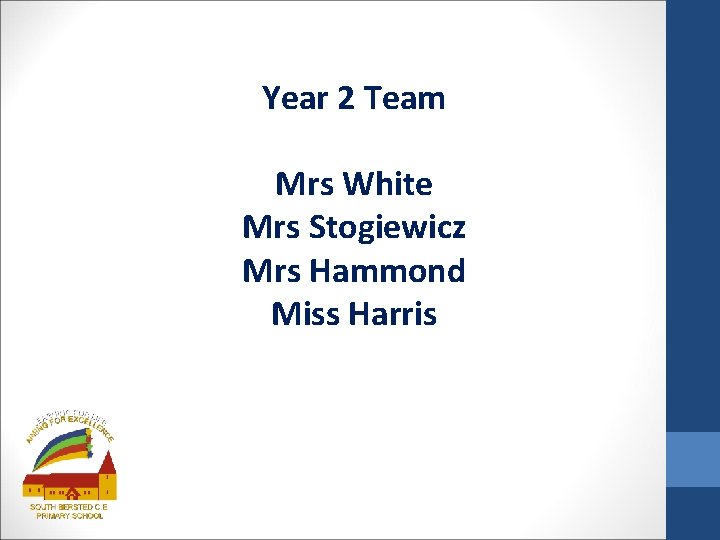 Year 2 Team Mrs White Mrs Stogiewicz Mrs Hammond Miss Harris 