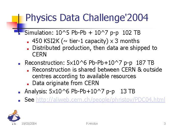 Physics Data Challenge'2004 ■ ■ Simulation: 10^5 Pb-Pb + 10^7 p-p 102 TB ■