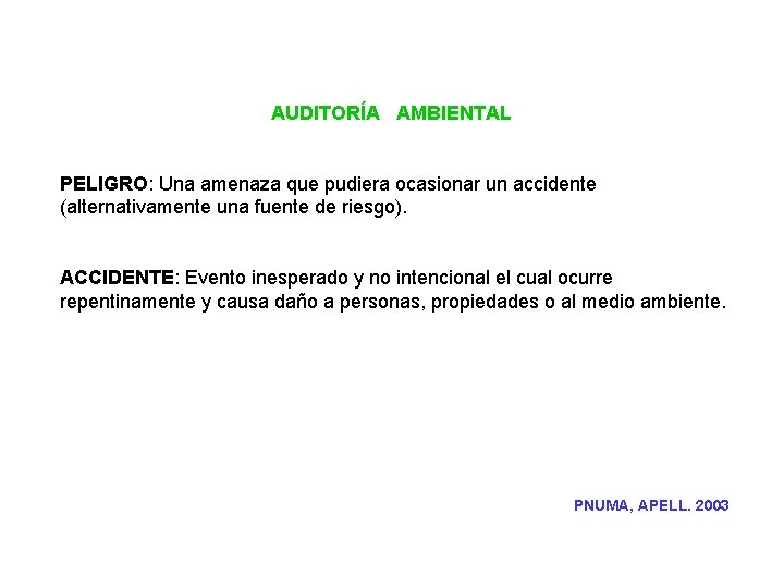 AUDITORÍA AMBIENTAL PELIGRO: Una amenaza que pudiera ocasionar un accidente (alternativamente una fuente de