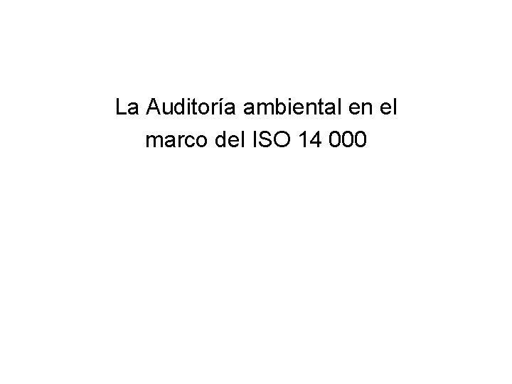 La Auditoría ambiental en el marco del ISO 14 000 