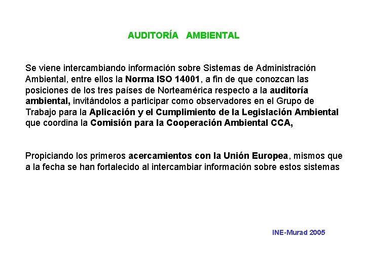 AUDITORÍA AMBIENTAL Se viene intercambiando información sobre Sistemas de Administración Ambiental, entre ellos la