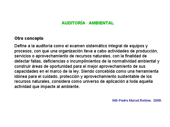 AUDITORÍA AMBIENTAL Otro concepto Define a la auditoría como el examen sistemático integral de