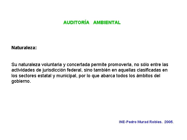 AUDITORÍA AMBIENTAL Naturaleza: Su naturaleza voluntaria y concertada permite promoverla, no sólo entre las