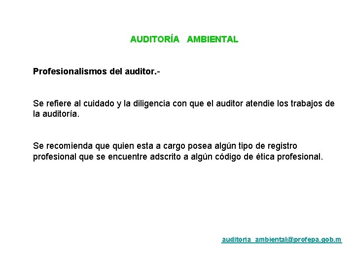 AUDITORÍA AMBIENTAL Profesionalismos del auditor. - Se refiere al cuidado y la diligencia con