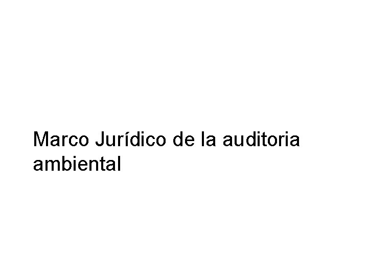 Marco Jurídico de la auditoria ambiental 