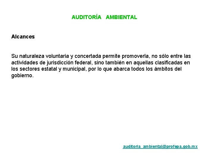 AUDITORÍA AMBIENTAL Alcances Su naturaleza voluntaria y concertada permite promoverla, no sólo entre las