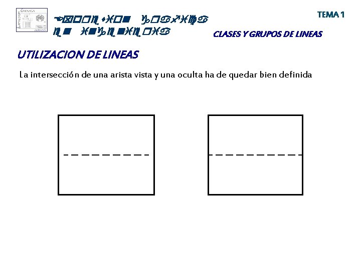 TEMA 1 Expresion grafica en ingenieria CLASES Y GRUPOS DE LINEAS UTILIZACION DE LINEAS