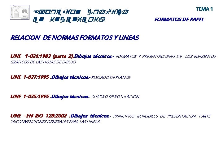 Expresion grafica en ingenieria TEMA 1 FORMATOS DE PAPEL RELACION DE NORMAS FORMATOS Y