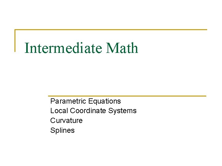 Intermediate Math Parametric Equations Local Coordinate Systems Curvature Splines 