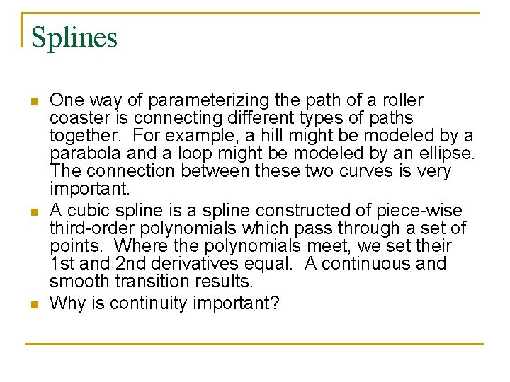 Splines n n n One way of parameterizing the path of a roller coaster