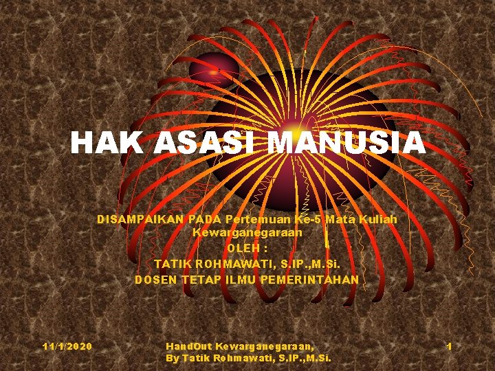 HAK ASASI MANUSIA DISAMPAIKAN PADA Pertemuan Ke-5 Mata Kuliah Kewarganegaraan OLEH : TATIK ROHMAWATI,