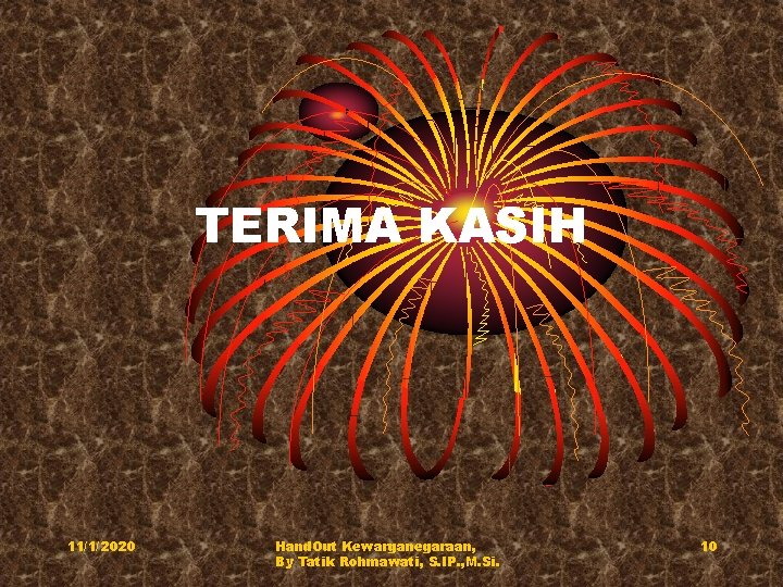 TERIMA KASIH 11/1/2020 Hand. Out Kewarganegaraan, By Tatik Rohmawati, S. IP. , M. Si.