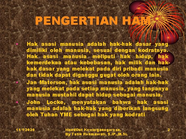 PENGERTIAN HAM • • • Hak asasi manusia adalah hak-hak dasar yang dimiliki oleh