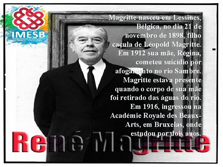 Magritte nasceu em Lessines, Bélgica, no dia 21 de novembro de 1898, filho caçula