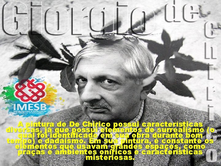 A pintura de De Chirico possui características diversas, já que possui elementos de surrealismo