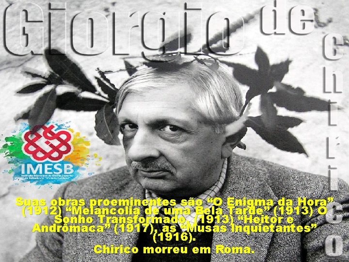 Suas obras proeminentes são “O Enigma da Hora” (1912) “Melancolia de uma Bela Tarde”