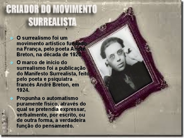  O surrealismo foi um movimento artístico fundado na França, pelo poeta André Breton,