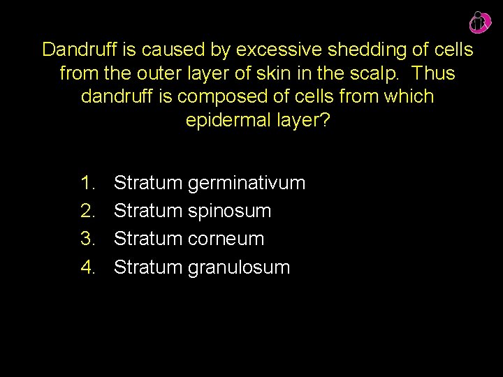 Dandruff is caused by excessive shedding of cells from the outer layer of skin