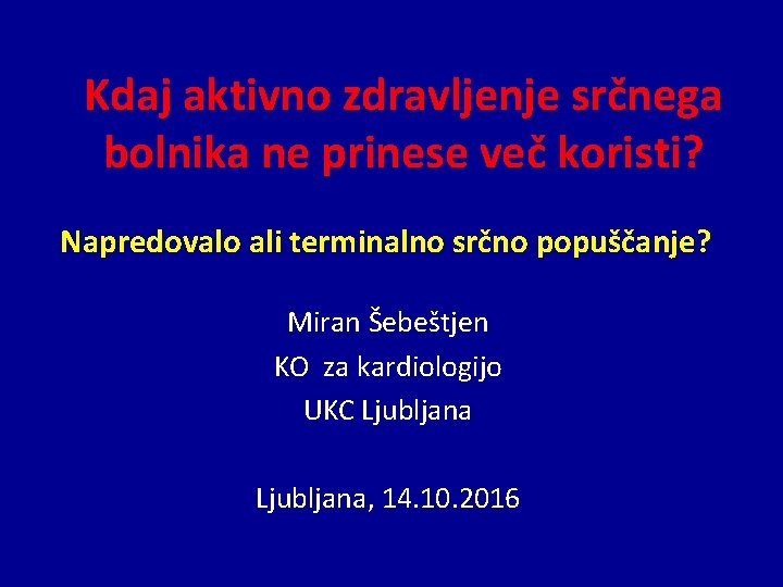 Kdaj aktivno zdravljenje srčnega bolnika ne prinese več koristi? Napredovalo ali terminalno srčno popuščanje?