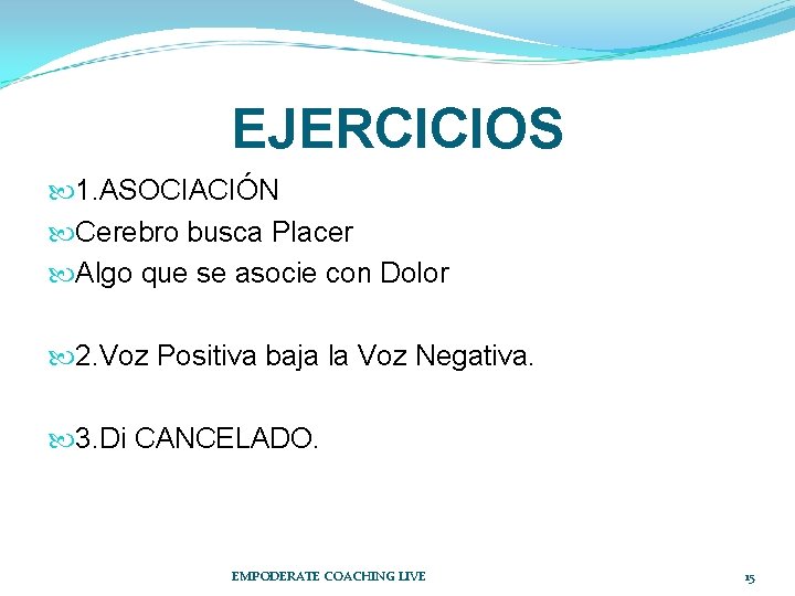EJERCICIOS 1. ASOCIACIÓN Cerebro busca Placer Algo que se asocie con Dolor 2. Voz