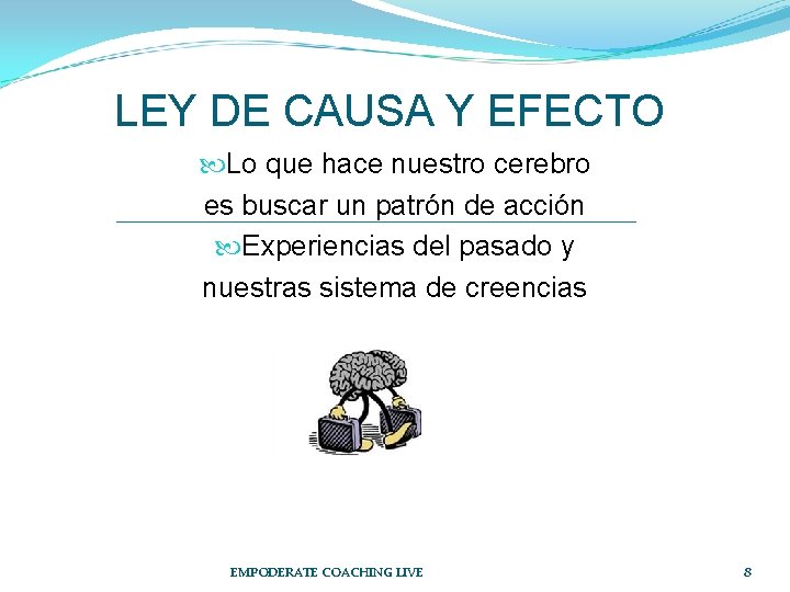 LEY DE CAUSA Y EFECTO Lo que hace nuestro cerebro es buscar un patrón