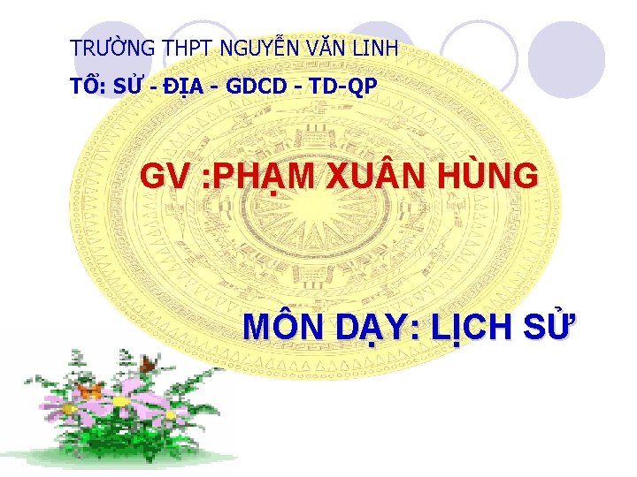 TRƯỜNG THPT NGUYỄN VĂN LINH TỔ: SỬ - ĐỊA - GDCD - TD-QP GV