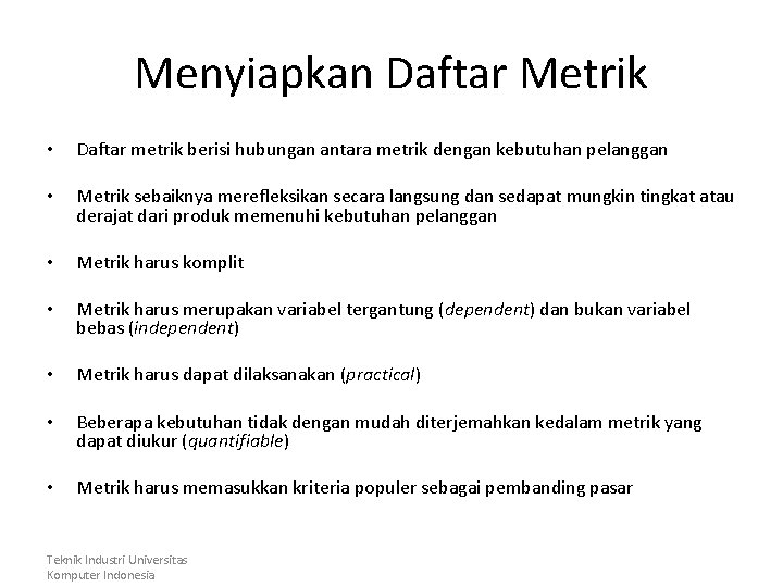 Menyiapkan Daftar Metrik • Daftar metrik berisi hubungan antara metrik dengan kebutuhan pelanggan • Menyiapkan Daftar Metrik • Daftar metrik berisi hubungan antara metrik dengan kebutuhan pelanggan •