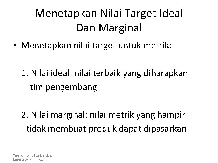 Menetapkan Nilai Target Ideal Dan Marginal • Menetapkan nilai target untuk metrik: 1. Nilai