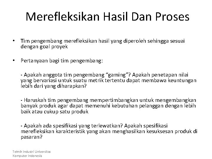 Merefleksikan Hasil Dan Proses • Tim pengembang merefleksikan hasil yang diperoleh sehingga sesuai dengan