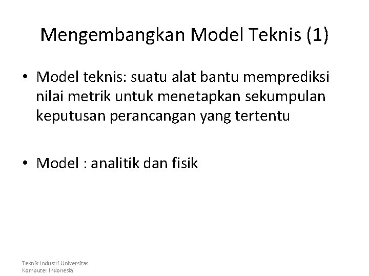 Mengembangkan Model Teknis (1) • Model teknis: suatu alat bantu memprediksi nilai metrik untuk