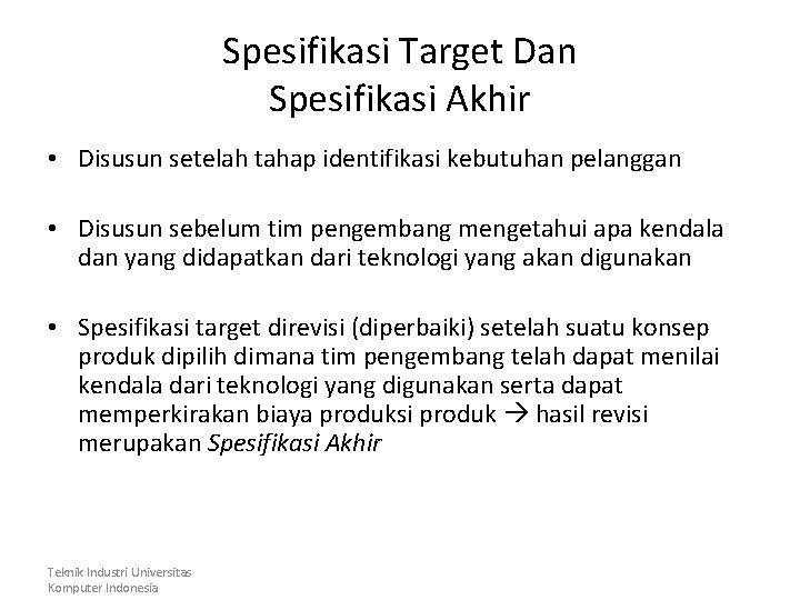 Spesifikasi Target Dan Spesifikasi Akhir • Disusun setelah tahap identifikasi kebutuhan pelanggan • Disusun