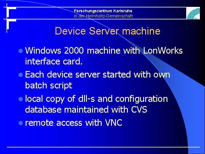 Forschungszentrum Karlsruhe in der Helmholtz-Gemeinschaft Device Server machine l Windows 2000 machine with Lon.