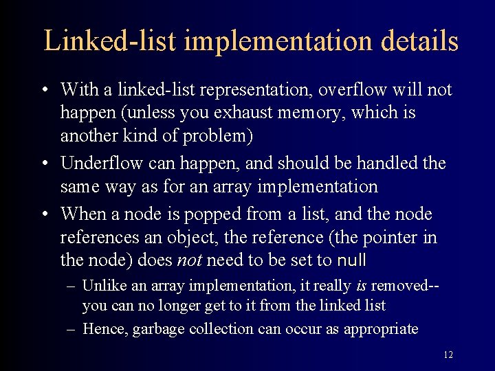 Linked-list implementation details • With a linked-list representation, overflow will not happen (unless you
