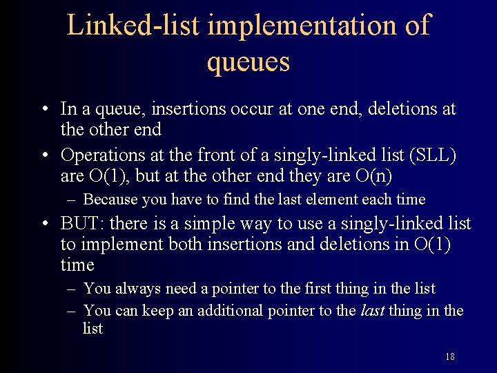 Linked-list implementation of queues • In a queue, insertions occur at one end, deletions