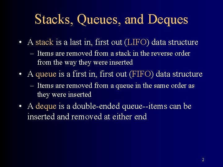 Stacks, Queues, and Deques • A stack is a last in, first out (LIFO)