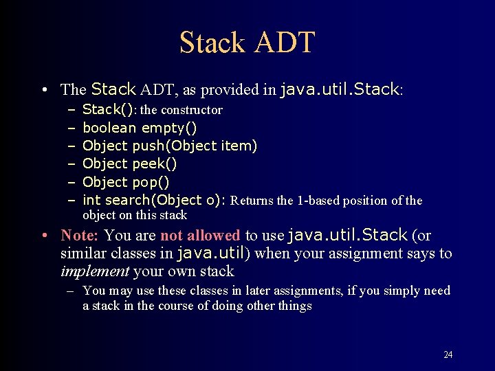 Stack ADT • The Stack ADT, as provided in java. util. Stack: – –