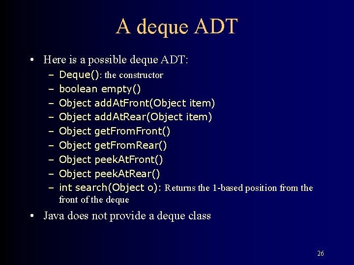A deque ADT • Here is a possible deque ADT: – – – –