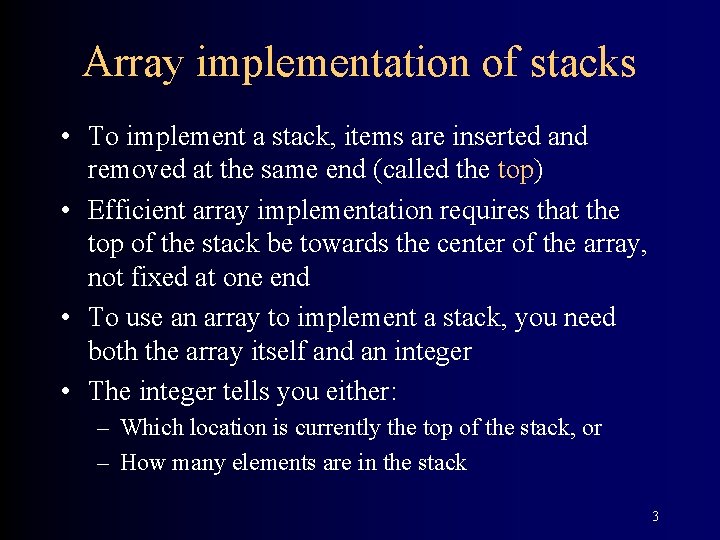 Array implementation of stacks • To implement a stack, items are inserted and removed