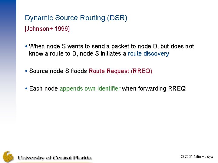 Dynamic Source Routing (DSR) [Johnson+ 1996] When node S wants to send a packet