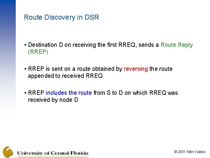 Route Discovery in DSR Destination D on receiving the first RREQ, sends a Route