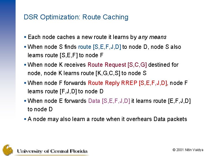 DSR Optimization: Route Caching Each node caches a new route it learns by any