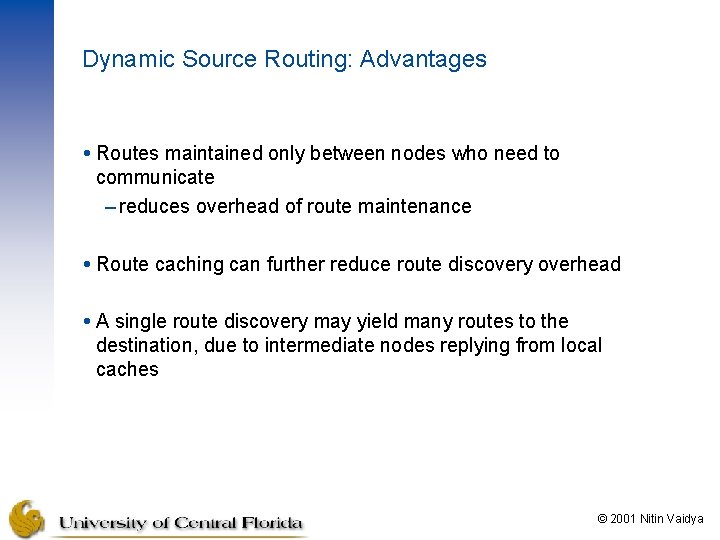 Dynamic Source Routing: Advantages Routes maintained only between nodes who need to communicate –
