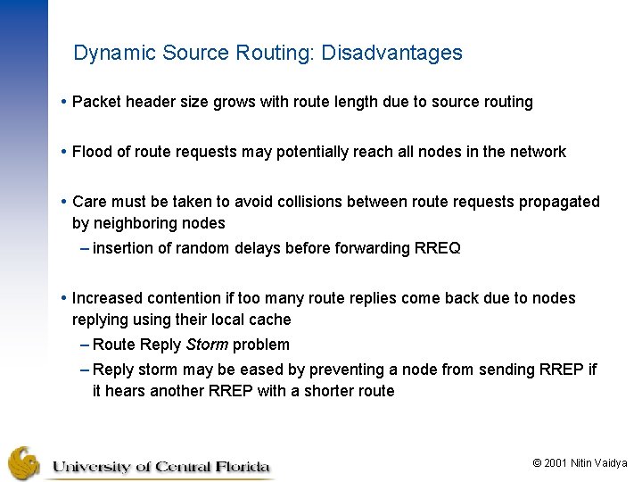 Dynamic Source Routing: Disadvantages Packet header size grows with route length due to source